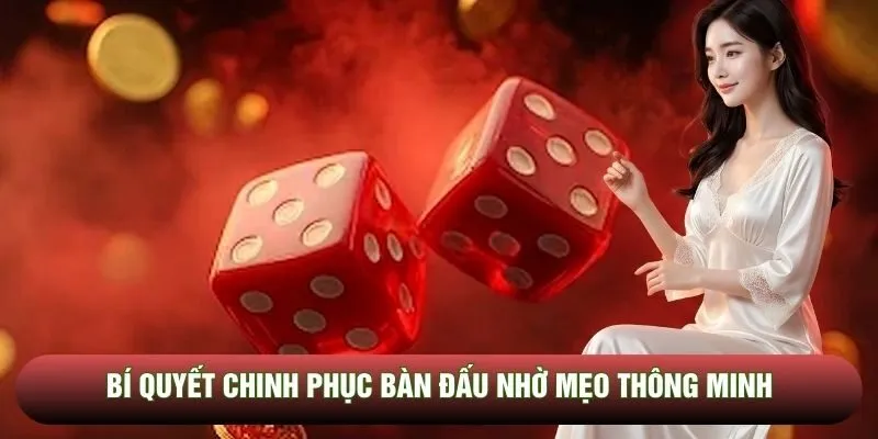 Bí quyết chinh phục bàn đấu nhờ mẹo thông minh Bí quyết chinh phục bàn đấu nhờ mẹo thông minh