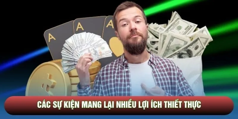 Các sự kiện mang lại nhiều lợi ích thiết thực Các sự kiện mang lại nhiều lợi ích thiết thực