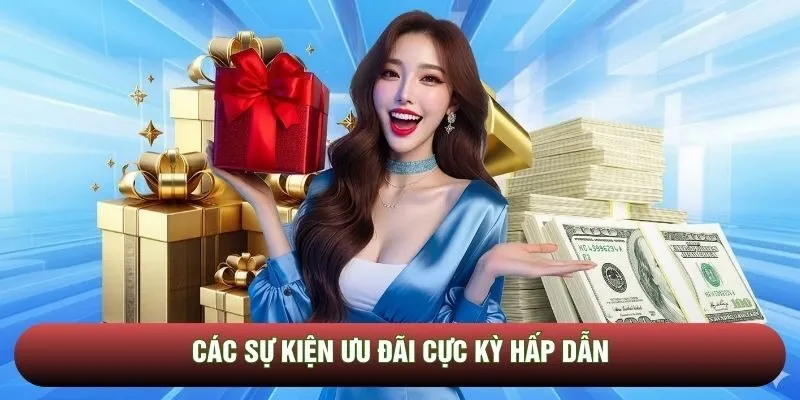 Các sự kiện ưu đãi cực kỳ hấp dẫn Các sự kiện ưu đãi cực kỳ hấp dẫn