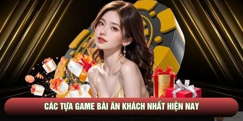 Các tựa game bài ăn khách nhất hiện nay Các tựa game bài ăn khách nhất hiện nay