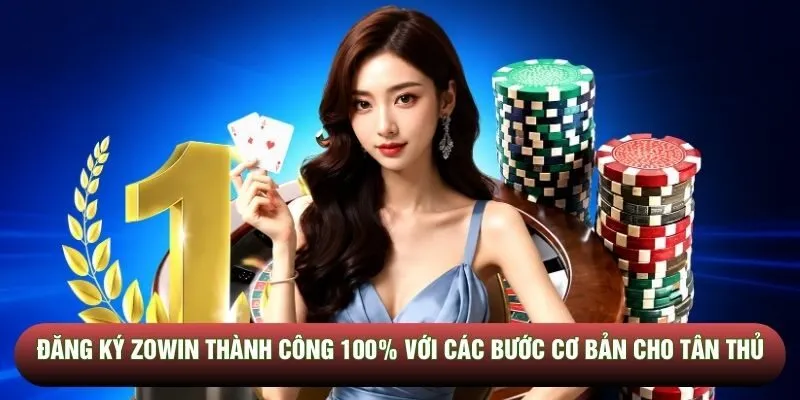 Đăng ký Zowin thành công 100% với bước cơ bản cho tân thủ