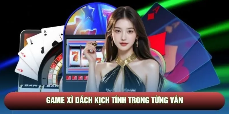 Game Xì Dách kịch tính trong từng ván