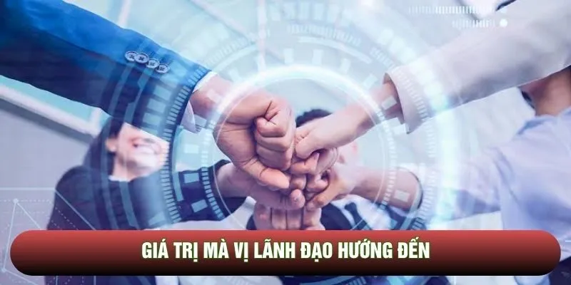 Giá trị mà vị lãnh đạo hướng đến