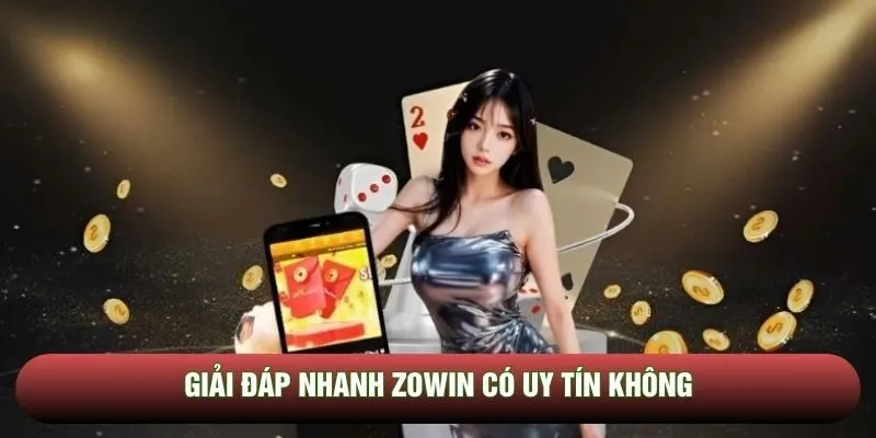 Giải đáp nhanh Zowin có uy tín không