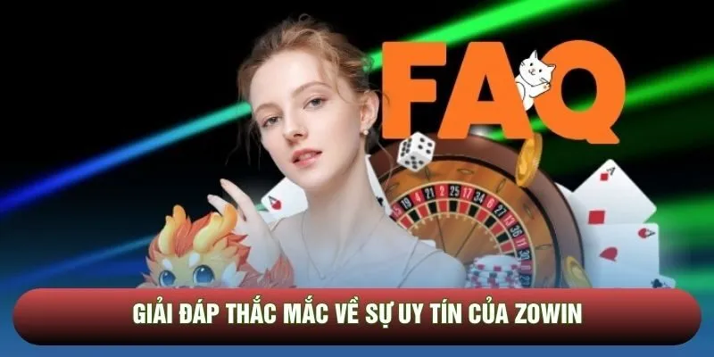 Giải đáp thắc mắc về sự uy tín của Zowin
