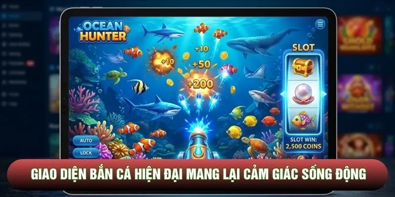 Giao diện bắn cá hiện đại mang lại cảm giác sống động