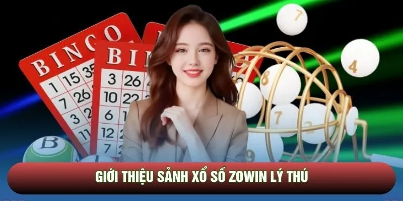 Giới thiệu sảnh xổ số Zowin lý thú Giới thiệu sảnh xổ số Zowin lý thú