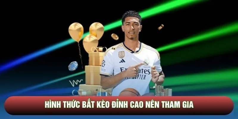 Hình thức bắt kèo đỉnh cao nên tham gia