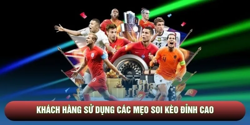 Khách hàng sử dụng các mẹo soi kèo đỉnh cao