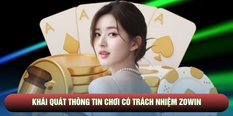 Khái quát thông tin chơi có trách nhiệm Zowin