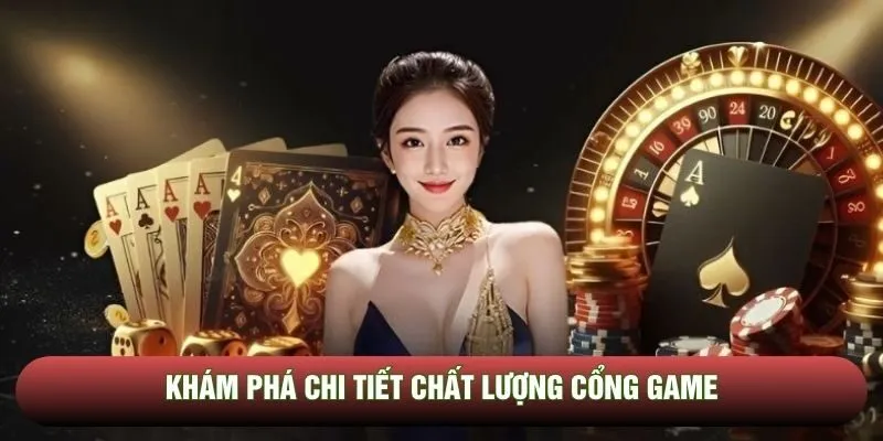 Khám phá chi tiết chất lượng cổng game