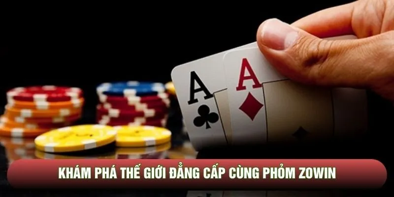 Khám phá thế giới đẳng cấp cùng Phỏm Zowin Khám phá thế giới đẳng cấp cùng Phỏm Zowin