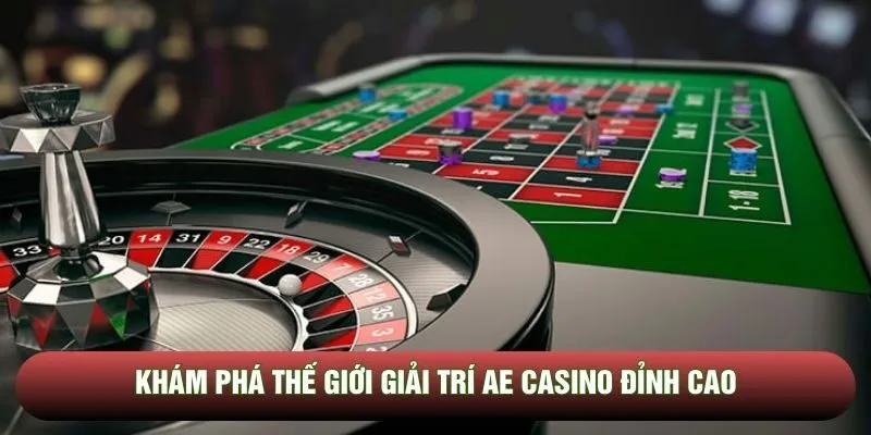 Khám phá thế giới giải trí AE Casino đỉnh cao Khám phá thế giới giải trí AE Casino đỉnh cao