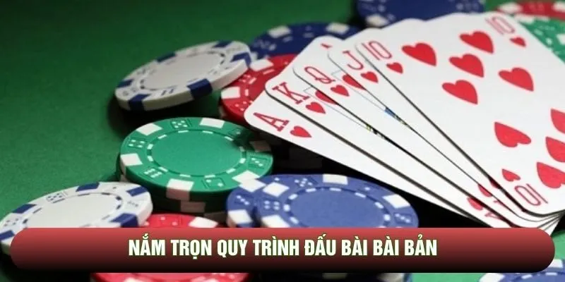 Nắm trọn quy trình đấu bài bài bản Nắm trọn quy trình đấu bài bài bản