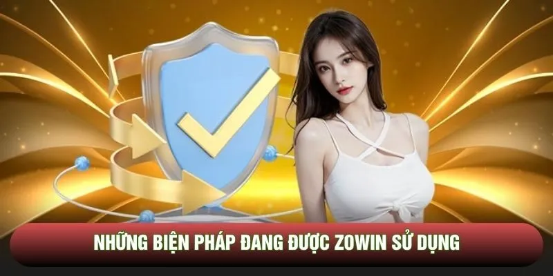 Những biện pháp đang được Zowin sử dụng Những biện pháp đang được Zowin sử dụng
