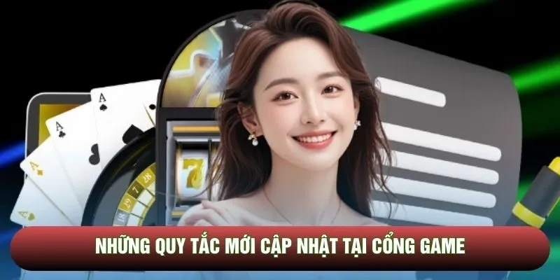 Những quy tắc mới cập nhật tại cổng game