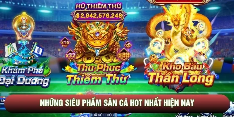 Những siêu phẩm săn cá hot nhất hiện nay Những siêu phẩm săn cá hot nhất hiện nay