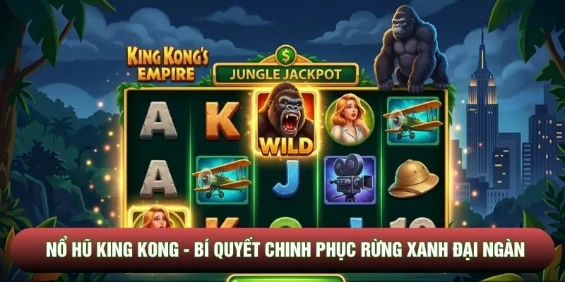 Nổ Hũ King Kong - Bí Quyết Chinh Phục Rừng Xanh Đại Ngàn