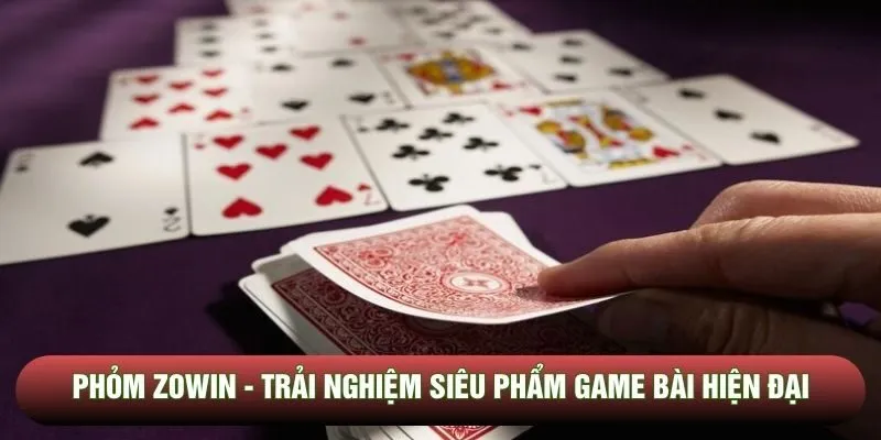 Phỏm Zowin - Trải nghiệm siêu phẩm game bài hiện đại