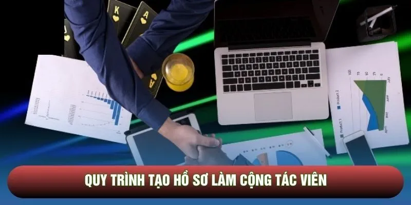 Quy trình tạo hồ sơ làm cộng tác viên Quy trình tạo hồ sơ làm cộng tác viên