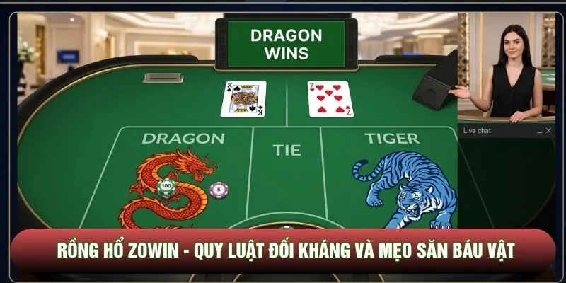 Rồng Hổ Zowin - Quy Luật Đối Kháng Và Mẹo Săn Báu Vật