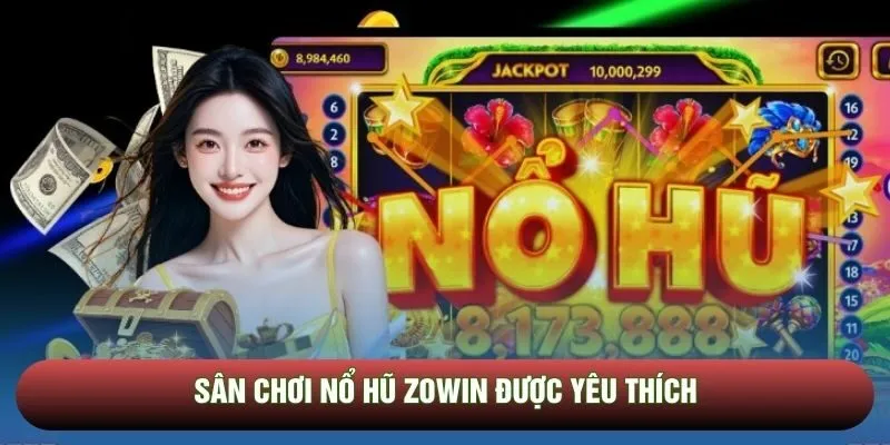 Sân chơi nổ hũ Zowin được yêu thích Sân chơi nổ hũ Zowin được yêu thích