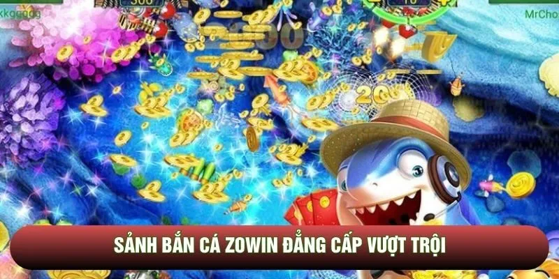 Sảnh bắn cá Zowin đẳng cấp vượt trội Sảnh bắn cá Zowin đẳng cấp vượt trội