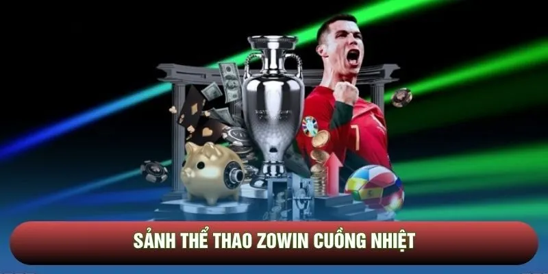 Sảnh thể thao Zowin cuồng nhiệt