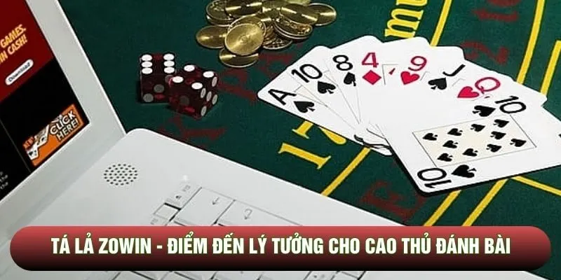 Tá lả Zowin - Điểm đến lý tưởng cho cao thủ đánh bài