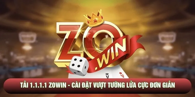 Tải 1.1.1.1 Zowin - Cài đặt vượt tường lửa cực đơn giản