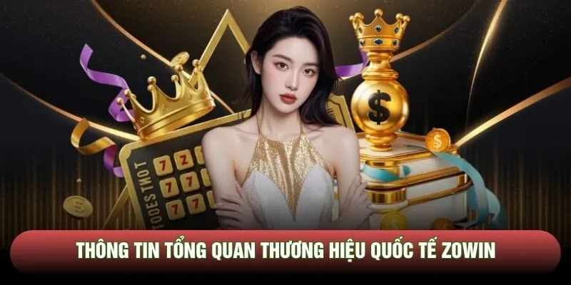 Thông tin tổng quan thương hiệu quốc tế Zowin